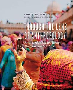 Through the Lens of Anthropology An Introduction to Human Evolution and Culture 