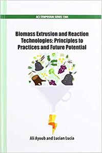 Biomass Extrusion and Reaction Technologies Principles to Practices and Future Potential 