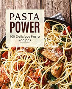 Pasta Power 100 Delicious Pasta Recipes