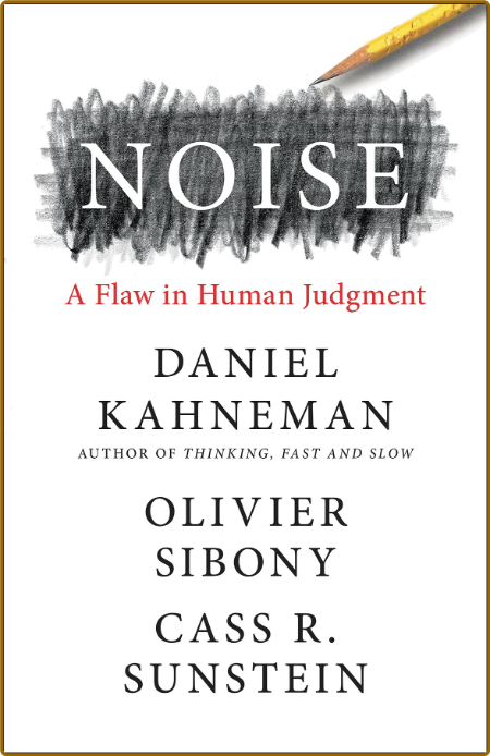 Noise  A Flaw in Human Judgment by Daniel Kahneman  F14280a33beaf94912018f68e2feabc2