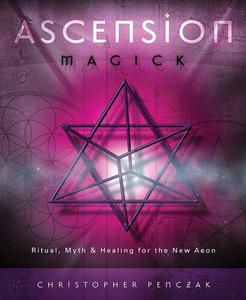 Ascension Magick Ritual, Myth & Healing for the New Aeon