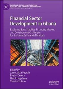 Financial Sector Development in Ghana Exploring Bank Stability, Financing Models, and Development Challenges for Sustai