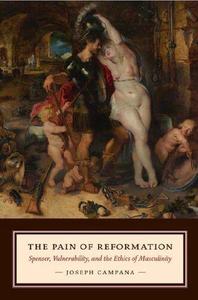 Pain of Reformation Spenser, Vulnerability, and the Ethics of Masculinity