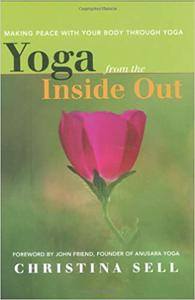 Yoga from the Inside Out Making Peace With Your Body Through Yoga