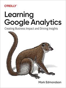 Learning Google Analytics Creating Business Impact and Driving Insights