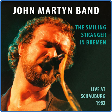 John Martyn - The Smiling Stranger In Bremen (Live at Schauburg 1983) (2023) 