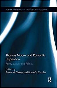 Thomas Moore and Romantic Inspiration Poetry, Music, and Politics