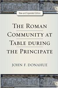 The Roman Community at Table during the Principate, New and Expanded Edition 