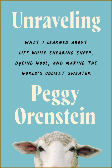 Unraveling by Peggy Orenstein  522d43aac9634a7d92bdf68cafbbe3f7