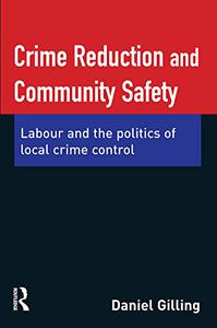 Crime Reduction and Community Safety Labour and the politics of local crime control