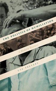 The Politics of Humiliation A Modern History