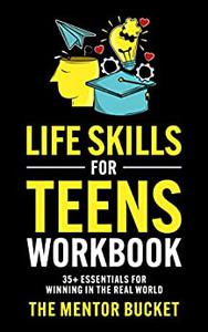 Life Skills for Teens Workbook - 35+ Essentials for Winning in the Real World