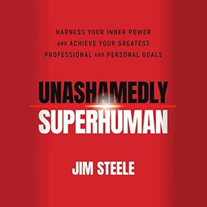 Unashamedly Superhuman Harness Your Inner Power and Achieve Your Greatest Professional and Personal Goals [Audiobook]