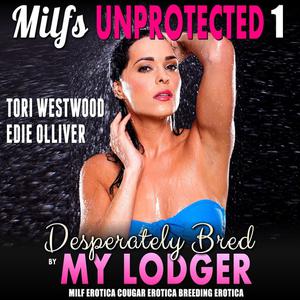 Desperately Bred By My Lodger  Milfs Unprotected 1 (MILF Erotica Cougar Erotica Breeding Erotica) by Tori Westwood