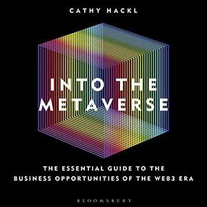 Into the Metaverse The Essential Guide to the Business Opportunities of the Web3 Era [Audiobook]