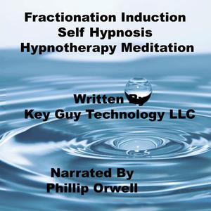 Fractionation Induction Self Hypnosis Hypnotherapy Meditation by Key Guy Technology LLC