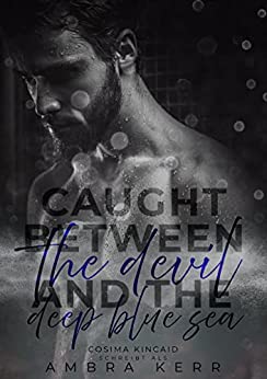 Cover: Ambra Kerr  -  Caught between the devil and the deep blue sea : Dunkle Liebe auf hoher See