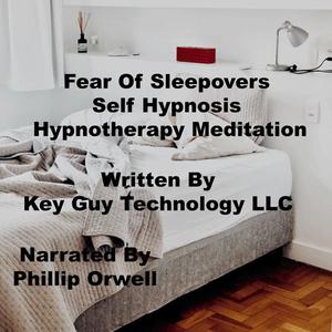 Fear Of Sleepovers Self Hypnosis Hypnotherapy Meditation by Key Guy Technology LLC