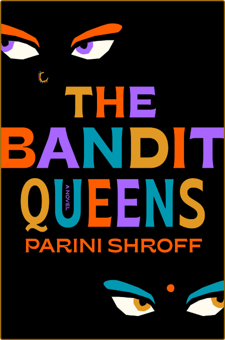 The Bandit Queens  A Novel - Parini Shroff