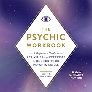 The Psychic Workbook A Beginner's Guide to Activities and Exercises to Unlock Your Psychic Skills [Audiobook]