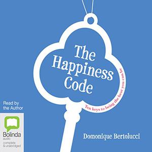 The Happiness Code Ten Keys to Being the Best You Can Be [Audiobook]