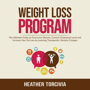 Weight Loss Program The Ultimate Guide to Overcome Obesity, Control Cholesterol Level and Increase Your Fat Loss by Le