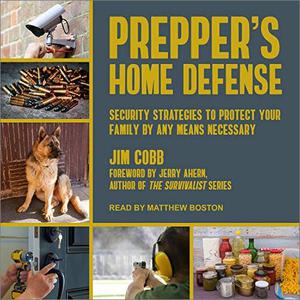 Prepper's Home Defense Security Strategies to Protect Your Family by Any Means Necessary [Audiobook]