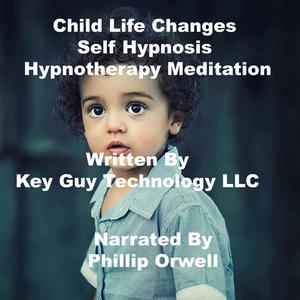Child Life Changes Self Hypnosis Hypnotherapy Meditation by Key Guy Technology LLC