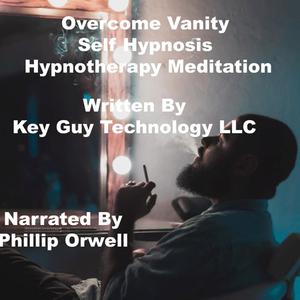 Overcome Vanity Addiction Self Hypnosis Hypnotherapy Meditation by Key Guy Technology LLC