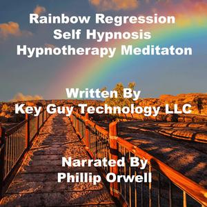 Rainbow Regression Timeline Therapy Self Hypnosis Hypnotherapy Meditation by Key Guy Technology LLC