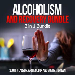 Alcoholism and Recovery Bundle 3 in 1 Bundle, Alcoholism, Sober, Hangover Cure by Scott Larson, Annie M. Fox, Bobby J