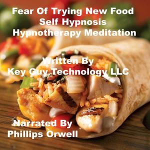 Fear Of Trying New Food Self Hypnosis Hypnotherapy Meditation by Key Guy Technology LLC