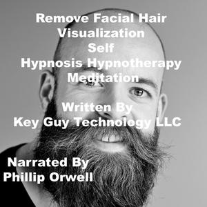 Remove Facial Hair Visualization Self Hypnosis Hypnotherapy Meditation by Key Guy Technology LLC