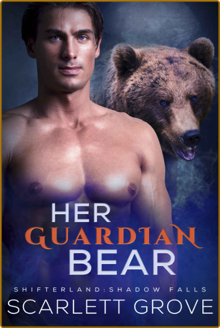 Her Guardian Bear  Insta-love a - Scarlett Grove  9c139f7dc115306f903f1940dd107672