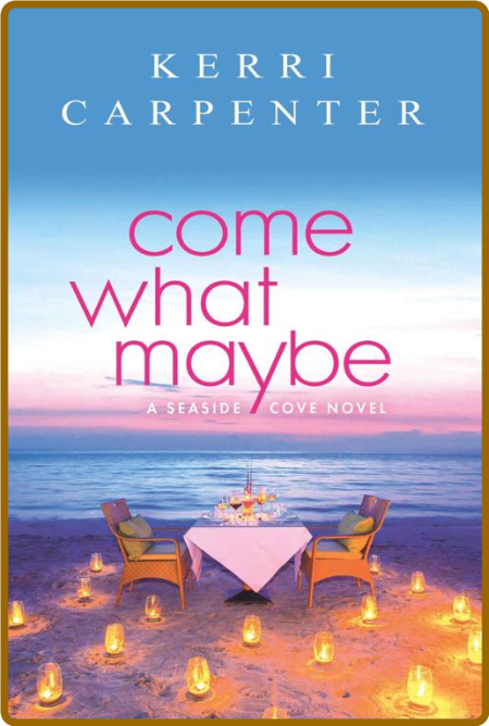 Come What Maybe - Kerri Carpenter  6842b47d301bf49b5bdeabacca5bf87d