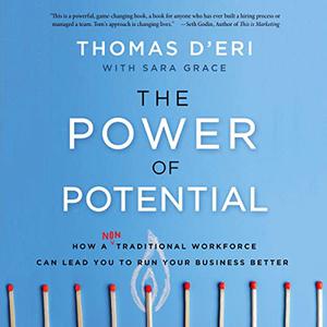 The Power of Potential How a Nontraditional Workforce Can Lead You to Run Your Business Better [Audiobook]
