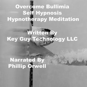 OverCome Bullimia Self Hypnosis Hypnotherapy Meditation by Key Guy Technology LLC