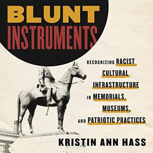 Blunt Instruments A Field Guide to Racist Cultural Infrastructure [Audiobook]