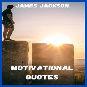 Motivational Quotes by James Jackson