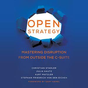 Open Strategy Mastering Disruption from Outside the C-Suite (Management on the Cutting Edge) [Audiobook]