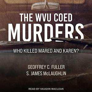 The WVU Coed Murders Who Killed Mared and Karen [Audiobook]