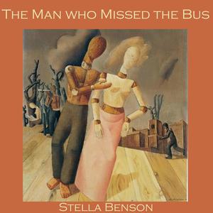 The Man who Missed the Bus by Stella Benson