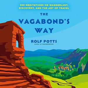 The Vagabond's Way 366 Meditations on Wanderlust, Discovery, and the Art of Travel [Audiobook]