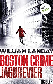 Landay, William  -  Boston Crime: Jagdrevier: Thriller