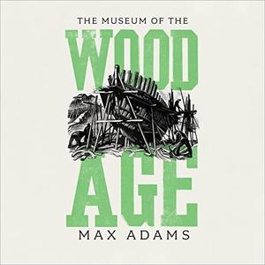 The Museum of the Wood Age [Audiobook]