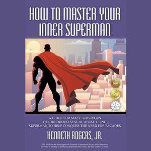 How to Master Your Inner Superman by Kenneth Rogers Jr