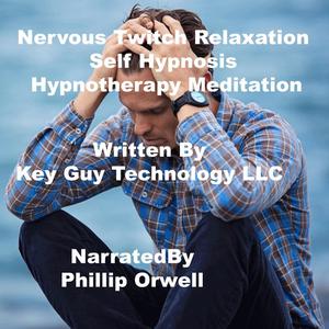 Nervous Twitch Relaxation Self Hypnosis Hypnotherapy Meditation by Key Guy Technology LLC
