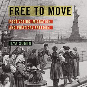 Free to Move Foot Voting, Migration, and Political Freedom [Audiobook] 