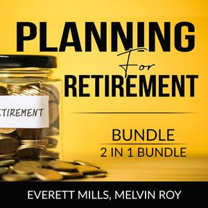 Planning for Retirement Bundle, 2 in 1 Bundle Retire Inspired and The Ultimate Retirement Guide by Everett Mills, and