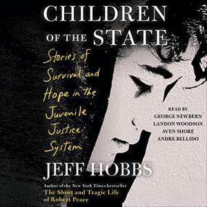 Children of the State Stories of Survival and Hope in the Juvenile Justice System [Audiobook]